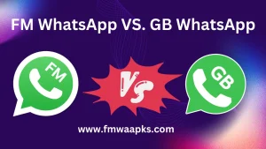 FM WhatsApp vs. GB WhatsApp: A Comprehensive Comparison